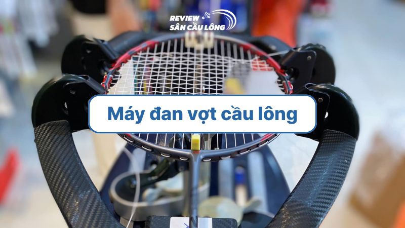 Top 7 máy đan vợt cầu lông điện tử đáng đầu tư nhất hiện nay