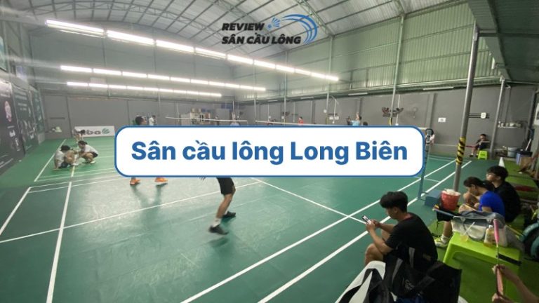 Top 4 sân cầu lông Long Biên - Đặc điểm và tiện ích nổi bật