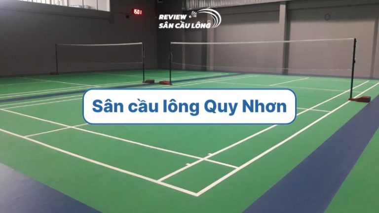 Top 10 sân cầu lông Quy Nhơn chất lượng, tiện nghi, dễ đặt sân nhất 2025