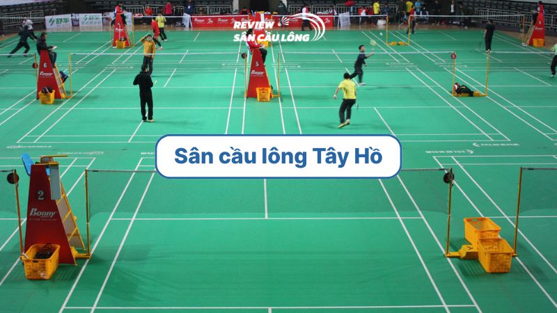 Top 6 sân cầu lông Tây Hồ giá tốt, được đánh giá cao nhất