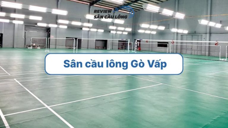 Top 15+ sân cầu lông Gò Vấp thuê theo giờ, sạch đẹp, giá tốt