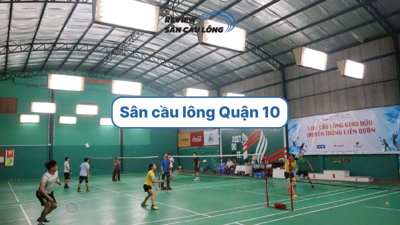 7 sân cầu lông quận 10 chất lượng, giá rẻ, dân chơi mê tít