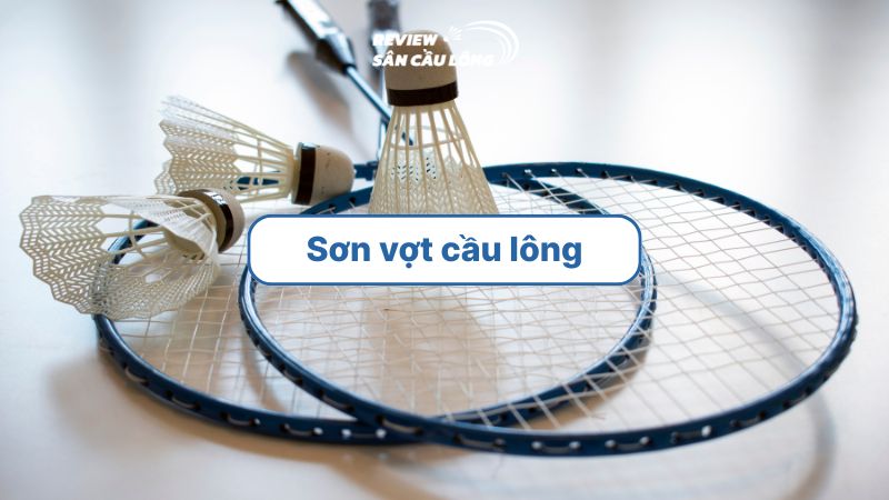 Địa chỉ và cách sơn vợt cầu lông đơn giản, dễ dàng